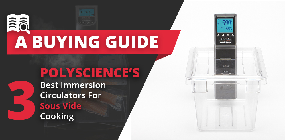 PolyScience's Three Best Immersion Circulators for Sous Vide Cooking