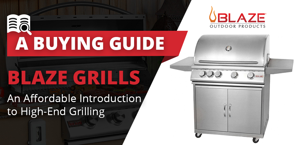 Blaze Grills: An Affordable Introduction to High-End Grilling