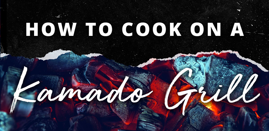 How to Cook on a Kamado Grill